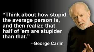 GEORGE CARLIN - HALF PEOPLE ARE STUPID - OTHER HALF - STUPIDER