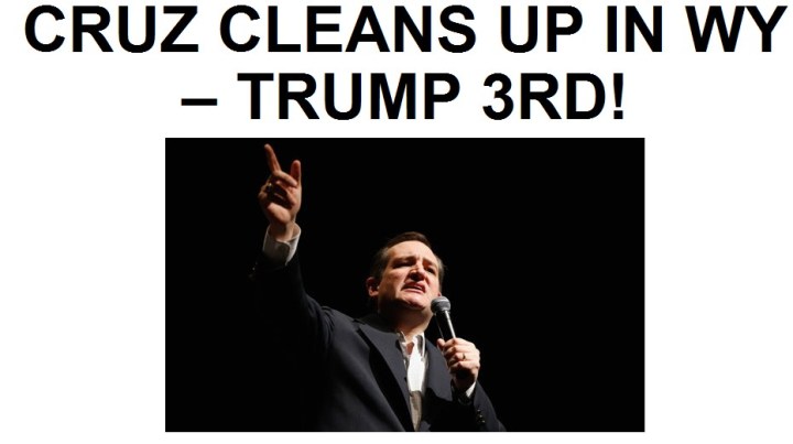 CRUZ TAKES WYOMING --- TRUMP 3RD --- 3-12-16